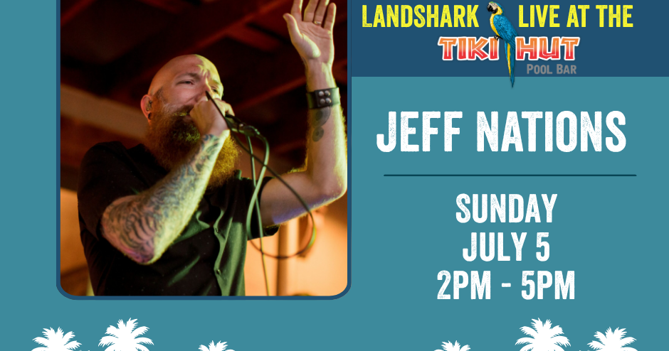 LandShark Live at Tiki Hut - Jeff Nations from 2pm - 5pm