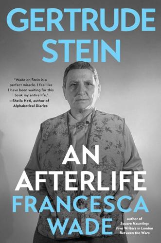 "Gertrude Stein: An Afterlife," by Francesca Wade.