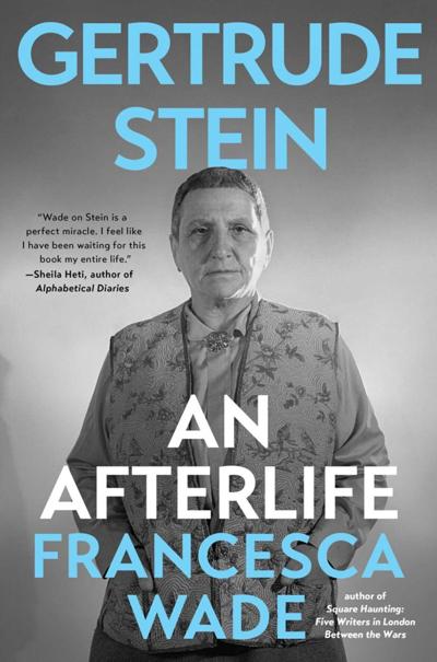 "Gertrude Stein: An Afterlife," by Francesca Wade.