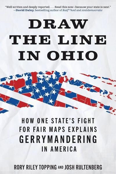 "Draw the Line in Ohio: How One State's Fight for Fair Maps Explains Gerrymandering in America," by Rory Riley Topping and Josh Rultenberg.