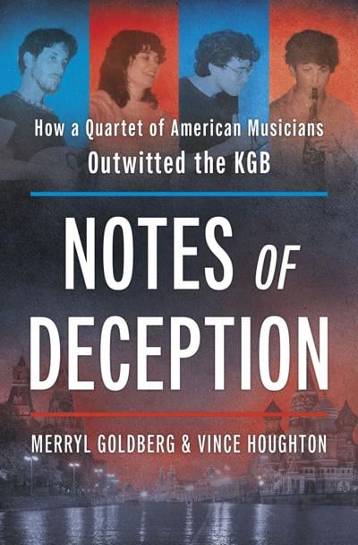 "Notes of Deception: How a Quartet of American Musicians Outwitted the KGB," by Merryl Goldberg and Vince Houghton.