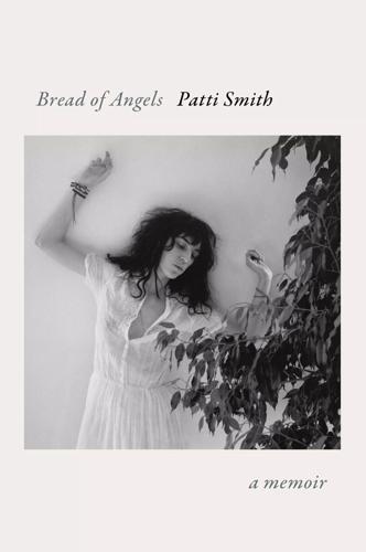 "Bread of Angels," by Patti Smith.
