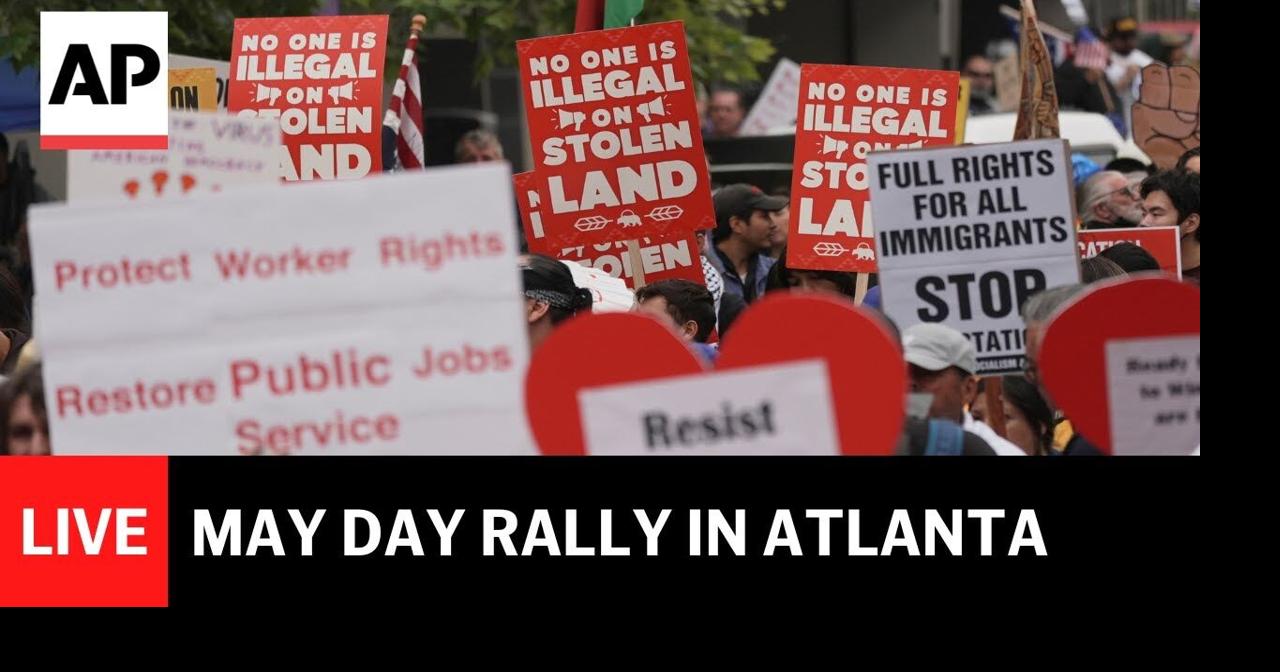 LIVE: May Day rally in Atlanta, Georgia | Ap Video | lufkindailynews.com