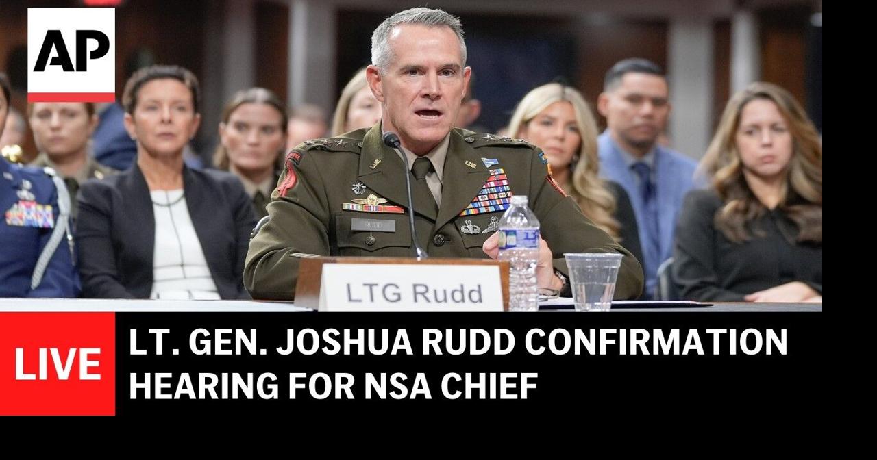 LIVE: Lt. Gen. Joshua Rudd confirmation hearing for NSA chief | Ap ...