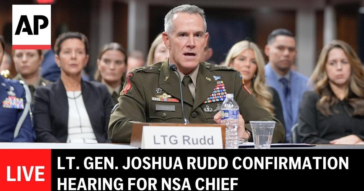 Gen. Joshua Rodd LIVE: Lt. Gen. Joshua Rudd confirmation hearing for NSA chief | Ap ...