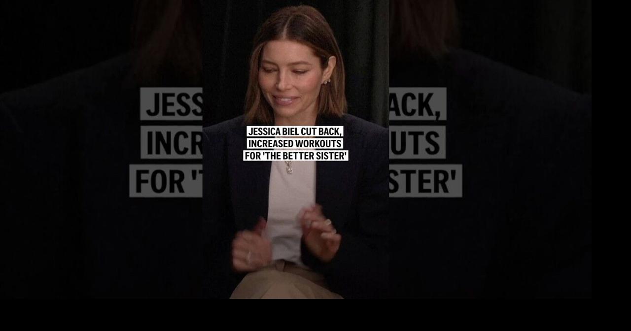 Jessica Biel cut back, increased workouts for 'The Better Sister'
