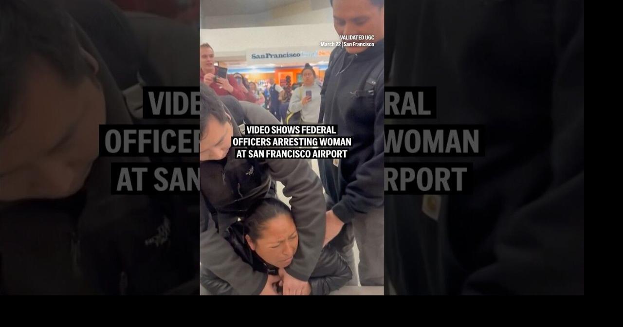 Video shows federal officers arresting woman at San Francisco airport ...