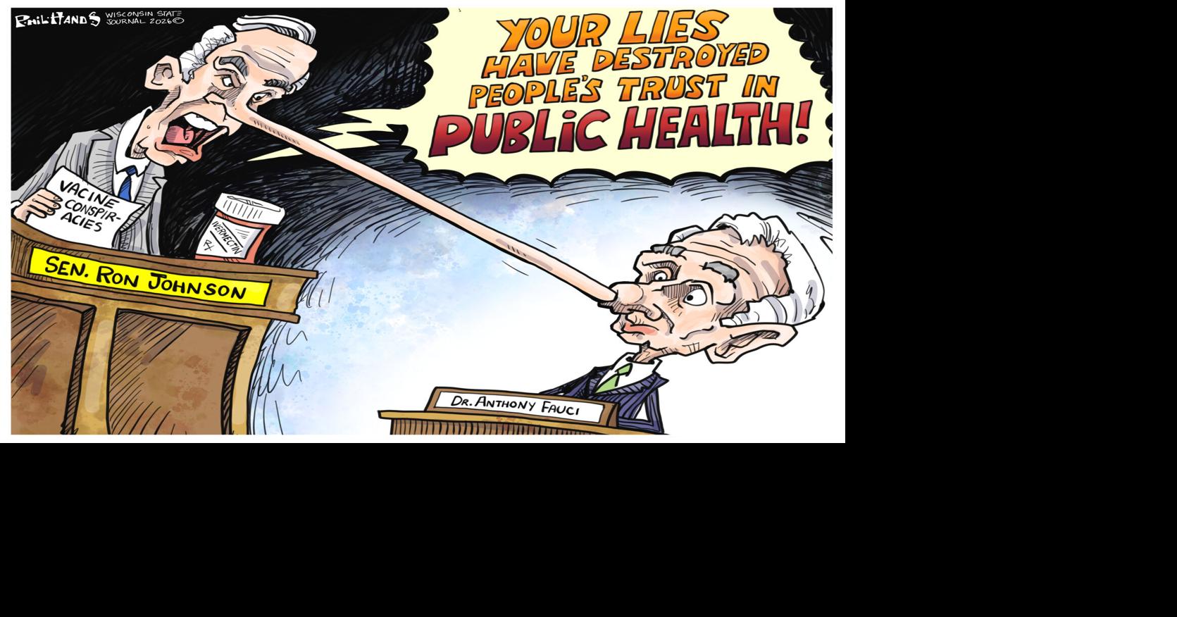 | Opinion Advocates for ideas and draws conclusions based on the interpretation of facts and data. Ron Johnson conspires against Anthony Fauci in Phil Hands' cartoon Jul 31, 2026 1 hr ago