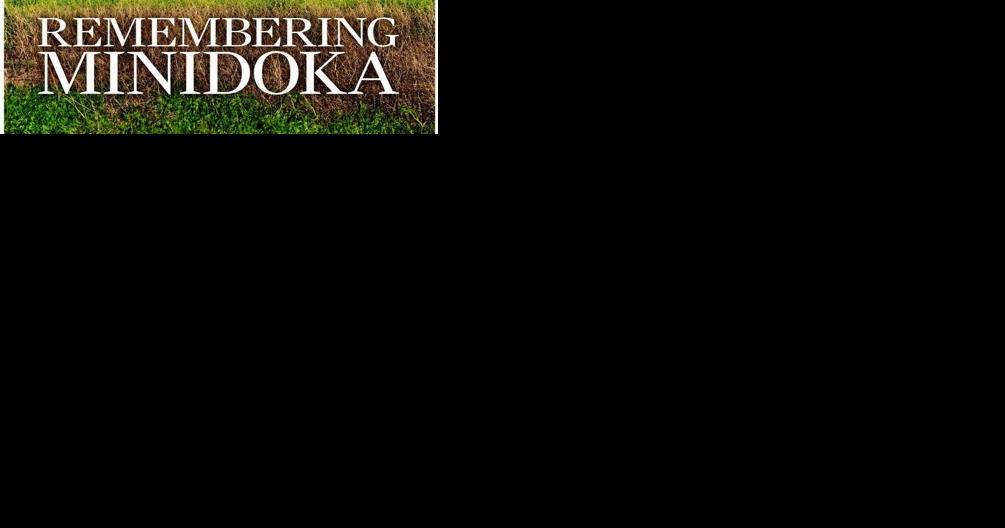 REMEMBERING MINIDOKA - Vimarsana News