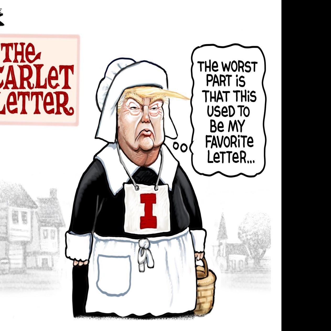 Trump Wears His Favorite Scarlet Letter In Steve Sack S Latest Political Cartoon Opinion Cartoon Madison Com