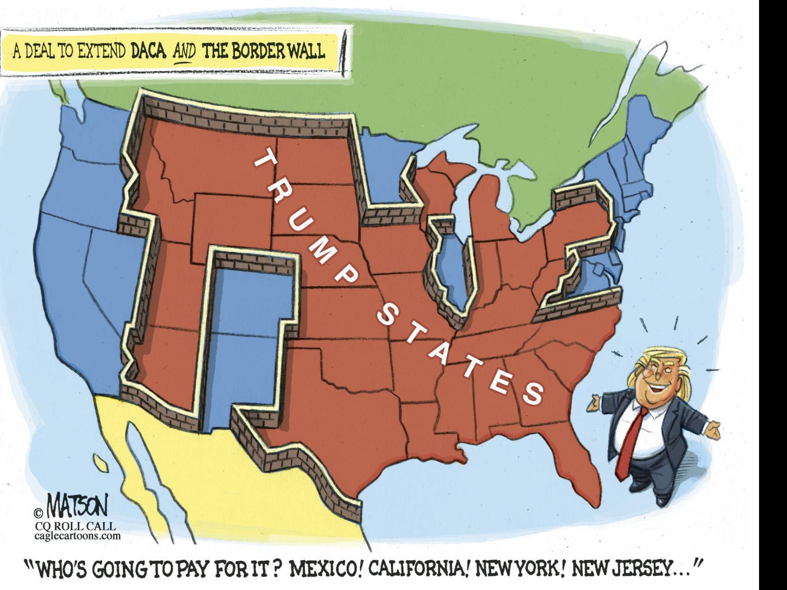 Trump Proposes Daca Deal With Border Wall In R J Matson S Latest Political Cartoon Opinion Cartoon Madison Com