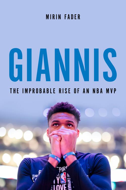Giannis The Improbable Rise of an NBA MVP