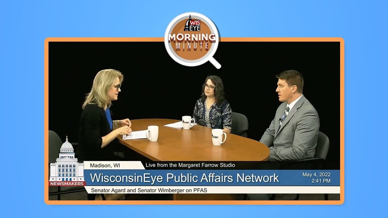 WisEye Morning Minute: Senators Agard And Wimberger On PFAS