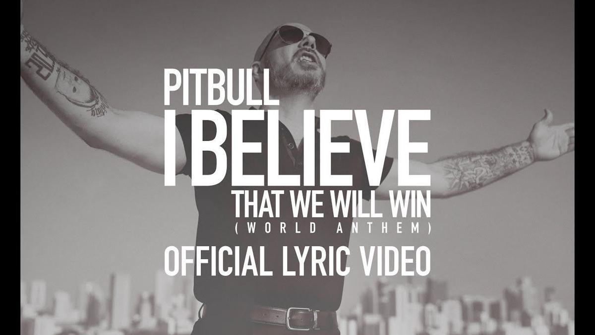 Pitbull I Believe That We Will Win World Anthem Official Lyric Video Magicvalley Com Franks, justin scott/luttrell, jacob elisha/perez, armando christian/thiam, aliaune publisher: pitbull i believe that we will win world anthem official lyric video