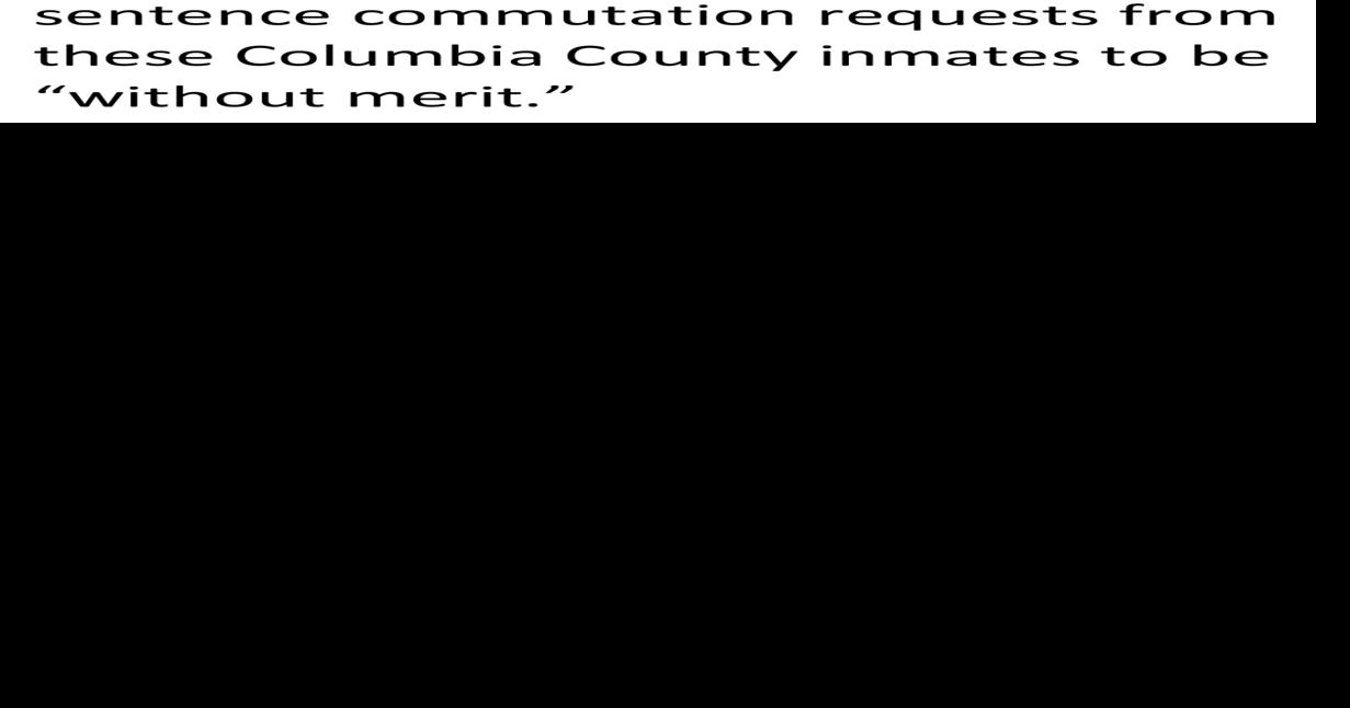 No commutations for two Columbia County inmates Local News