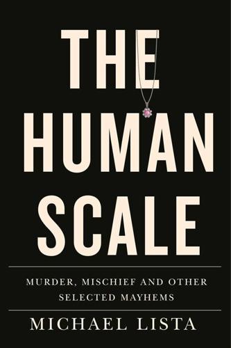 Michael Lista’s new anthology ‘The Human Scale’: true crime to reflect on