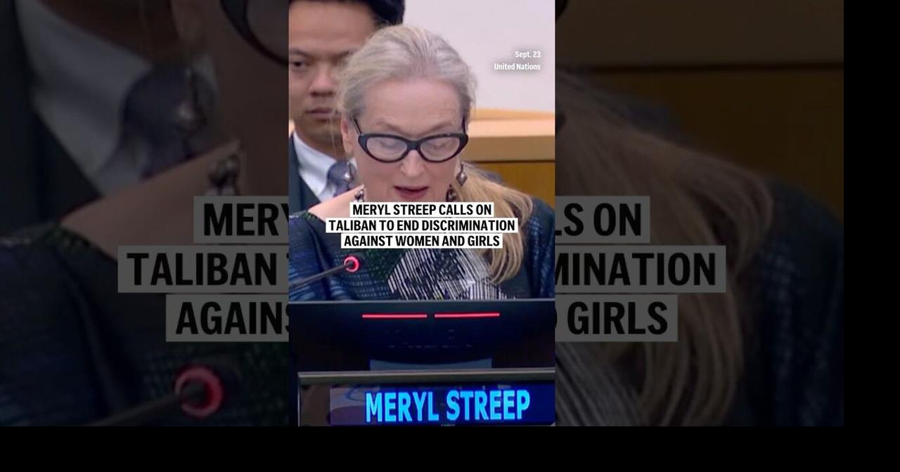 Meryl Streep calls on Taliban to end discrimination against women and