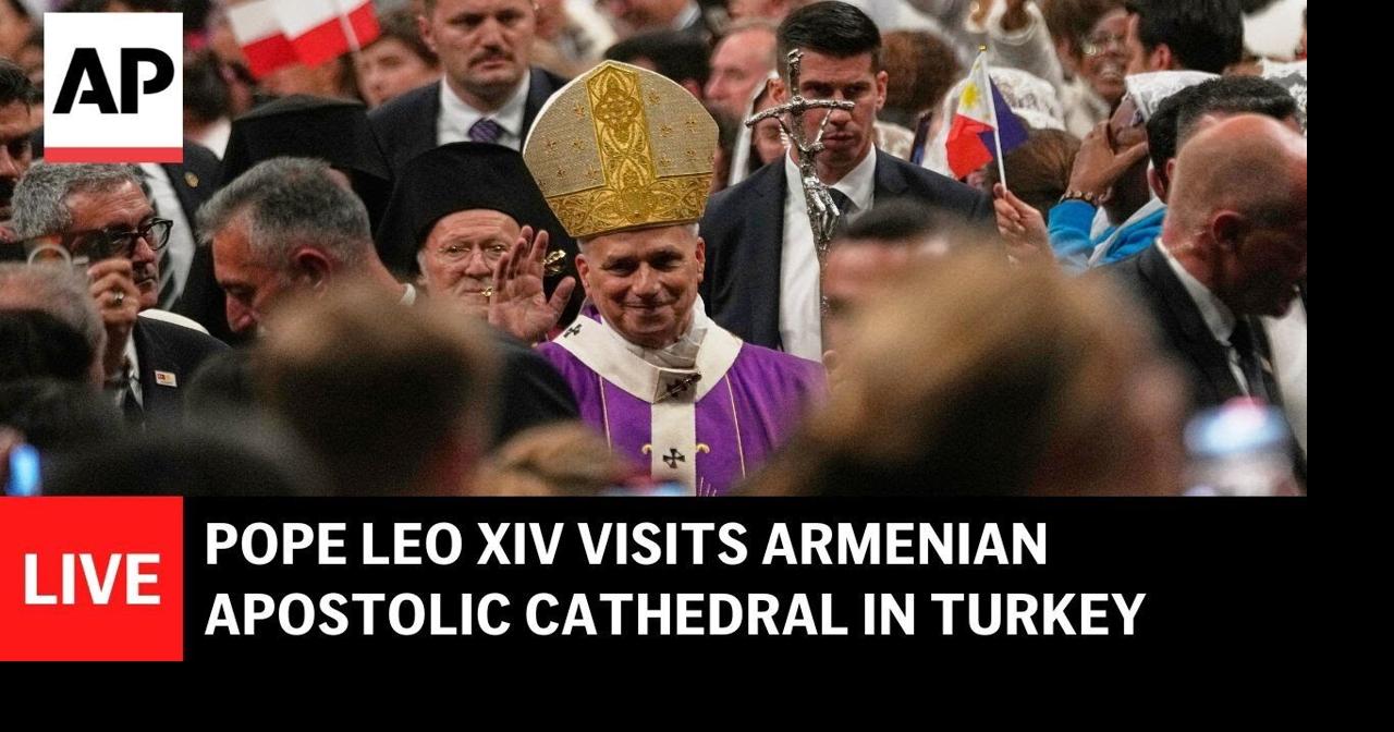LIVE: Pope Leo XIV attends prayer service at Armenian Apostolic Cathedral in Turkey
