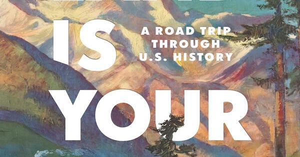 'This Land is Your Land: A Road Trip through U.S. History' by Beverly Gage