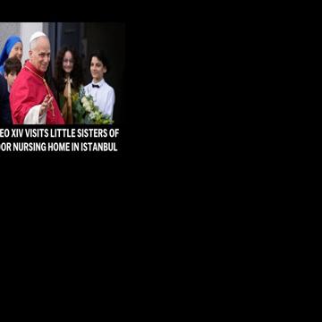 LIVE: Pope Leo XIV visits Little Sisters of the Poor nursing home in Istanbul