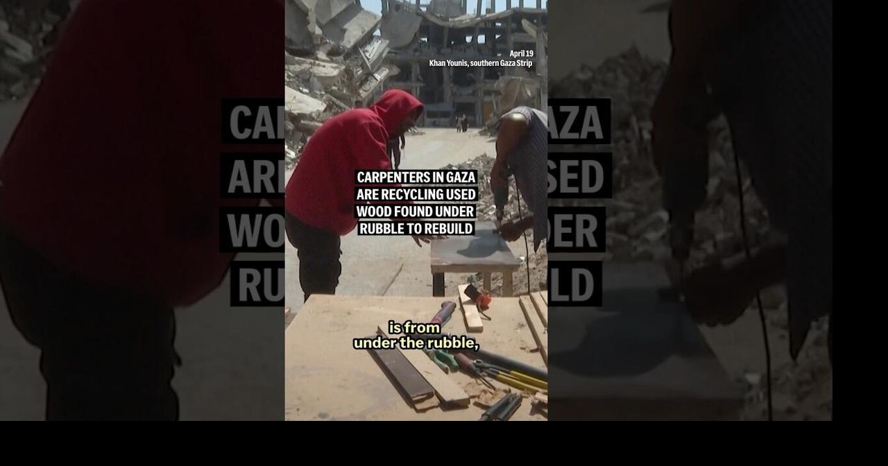 Carpenters in Gaza are recycling used wood found under rubble to rebuild