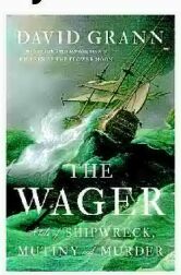 The Wager: A Tale of Shipwreck, Mutiny and by Grann, David