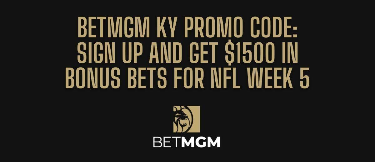 BetMGM KY bonus code gets you $1,500 for NFL Week 5 odds