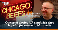 Owner of closing UP sandwich shop hopeful for return to Marquette. Here