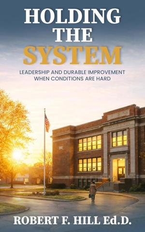 Holding the System Challenges Conventional School Reform Narratives with a Structural View of Public Education Leadership