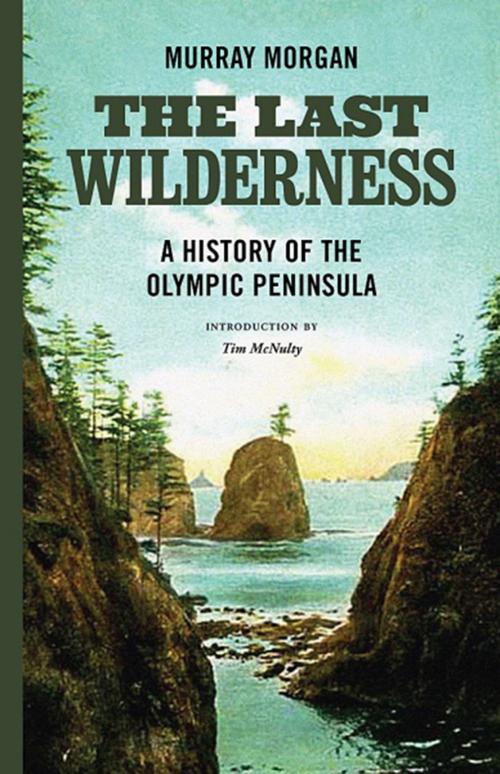 "The Last Wilderness" by Murray Morgan; University of Washington Press (272 pages, $22.95, available mid-June).