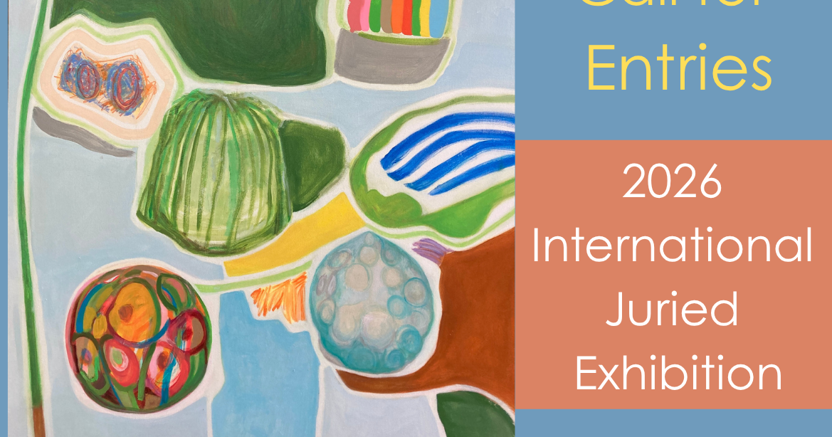 Calling all artists to enter 2026 International Juried Exhibition at ...