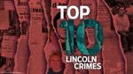 Top 10 most infamous, notorious crimes in Lincoln history