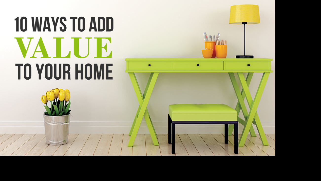 10 ways to add value to your home Home & Garden