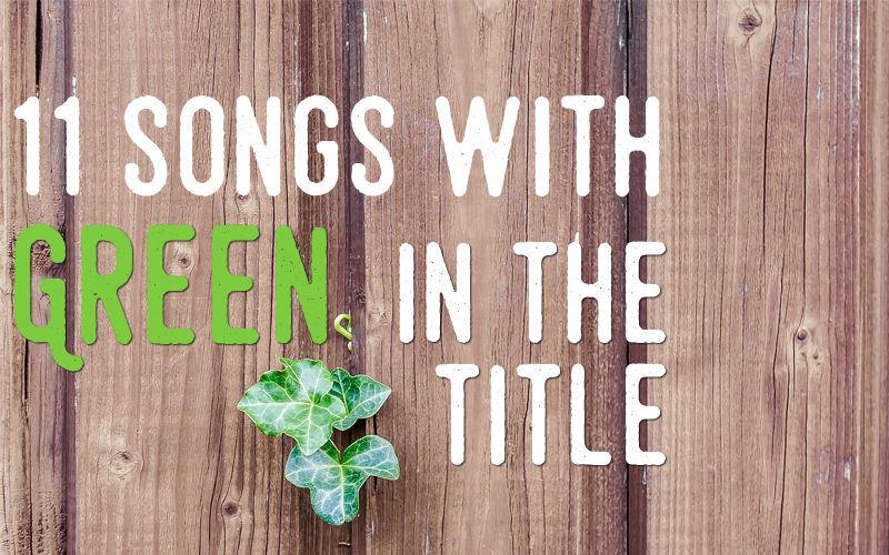 11 songs with "green" in the title