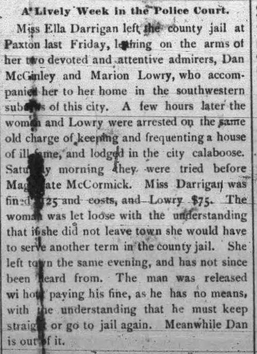 Incidentally, Miss Darrigan and Marion Lowry married on 14 Nov 1899. Ella Darrigan and Marion Lowry in Police Court. Gibson City Courier, Gibson City, Illinois. 3 Nov 1899.