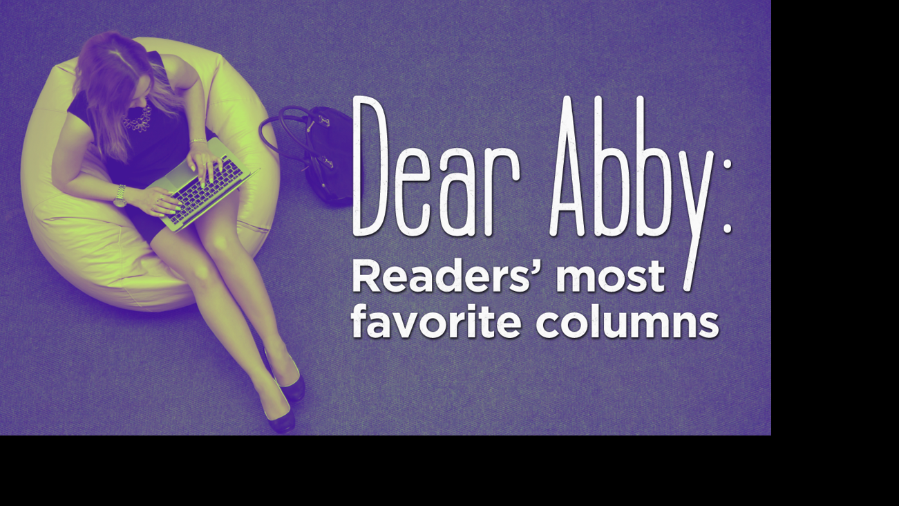 Good Advice Readers Favorite Dear Abby Columns Dear Abby