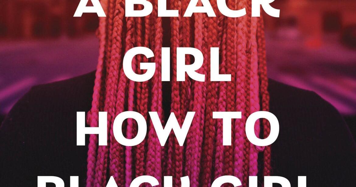 Book Review: In 'Never Tell a Black Girl How to Black Girl,' the title says it all