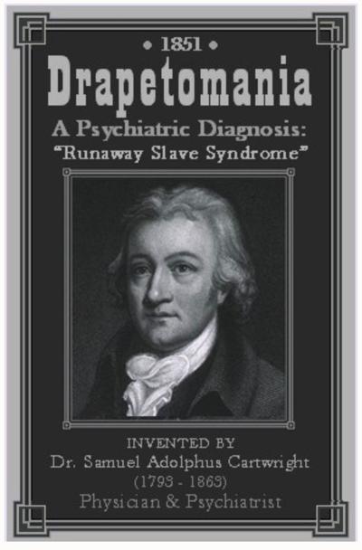 Drapetomania Compliant Blacks Sane Resisting Blacks Insane