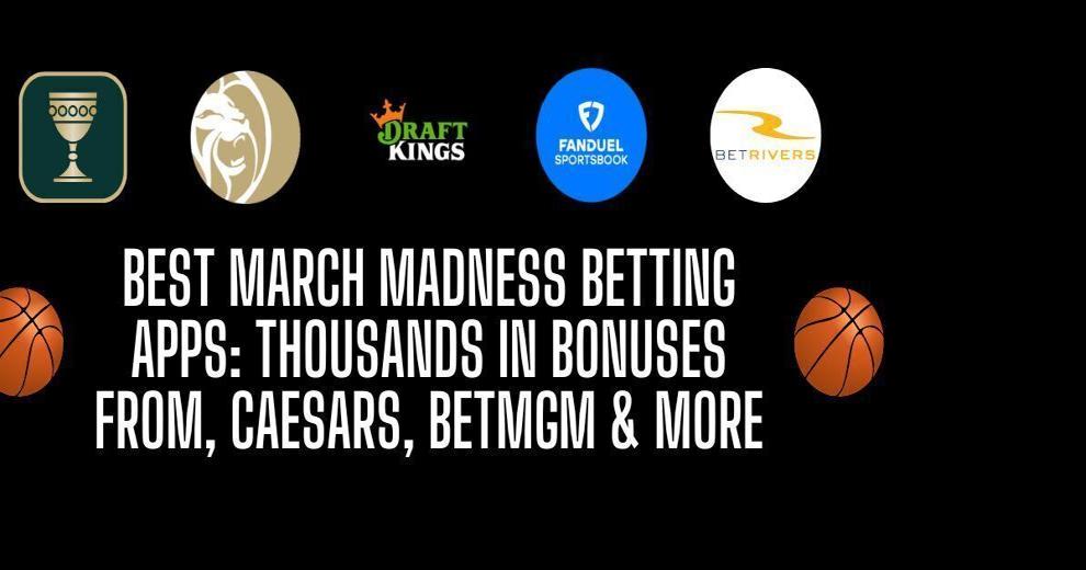 2024 March Madness betting sites & apps for NCAA Tournament