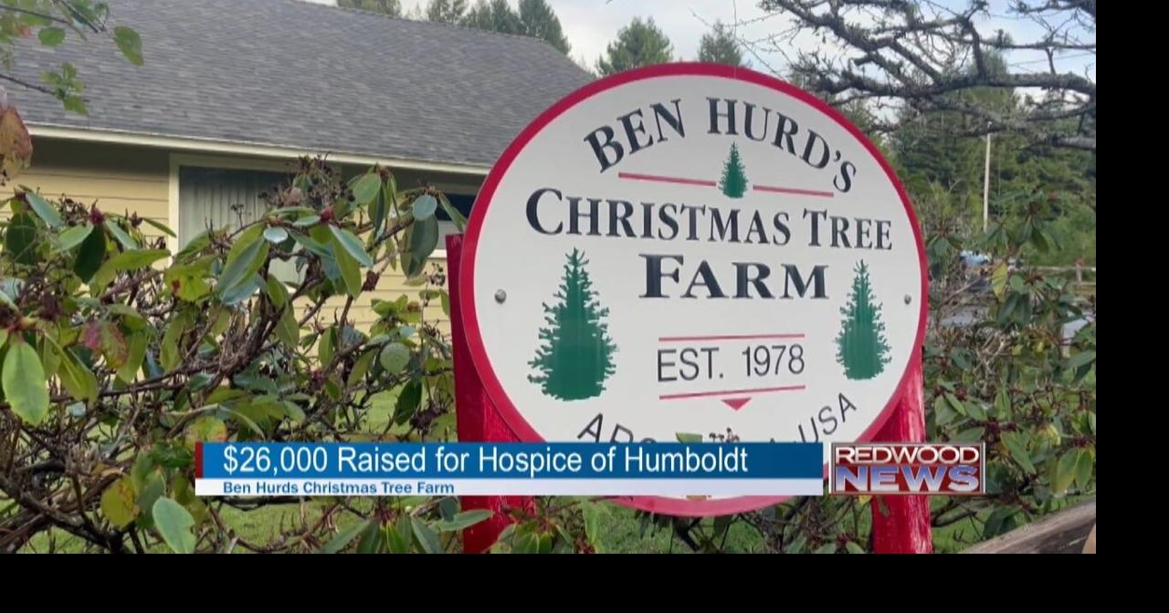$26,000 Raised for Hospice of Humboldt during final ear of Ben Hurd's Christmas tree farm