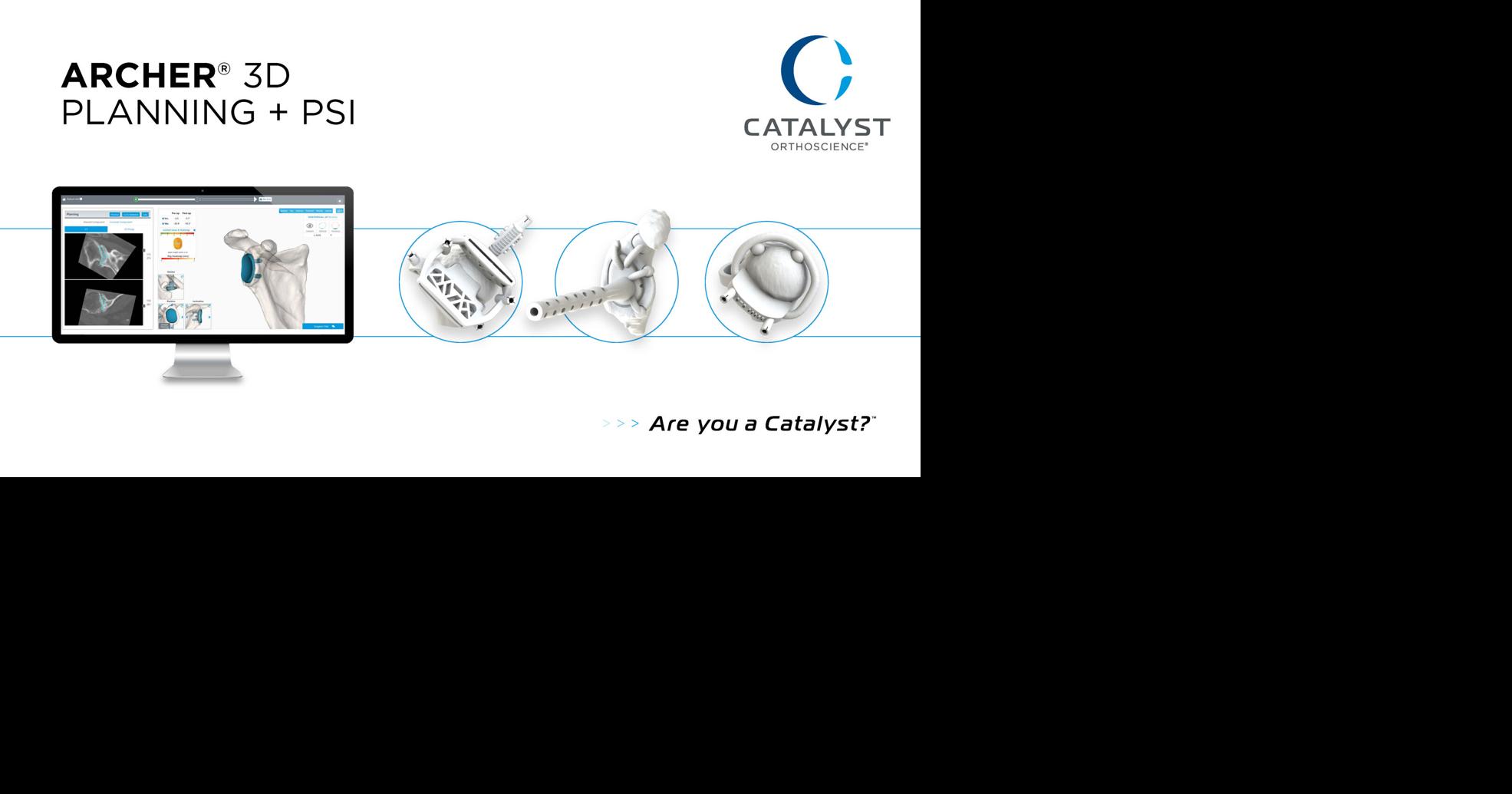 Catalyst OrthoScience Announces FDA 510(k) Clearance of Archer® Patient-Specific Instrumentation for Shoulder Arthroplasty