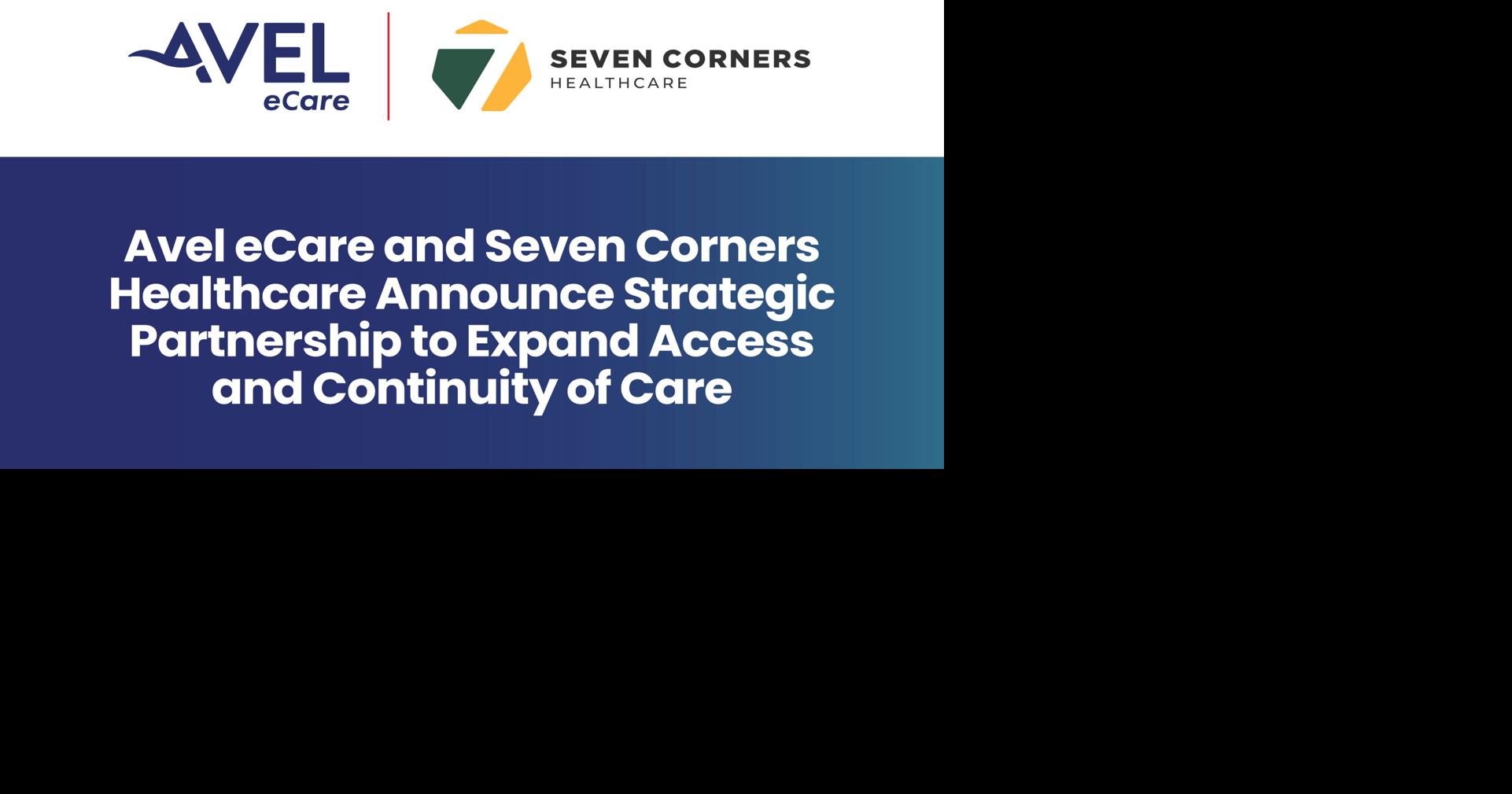 Avel eCare and Seven Corners Healthcare Announce Strategic Partnership to Expand Access and Continuity of Care