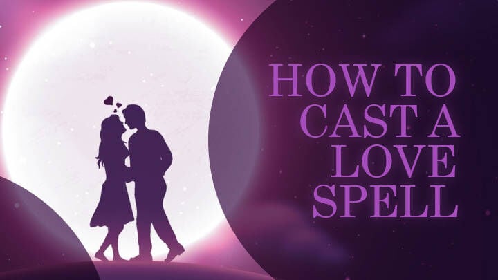 How to Cast a Love Spell: 5 Powerful Love Spells That Work Immediately, Our Partners