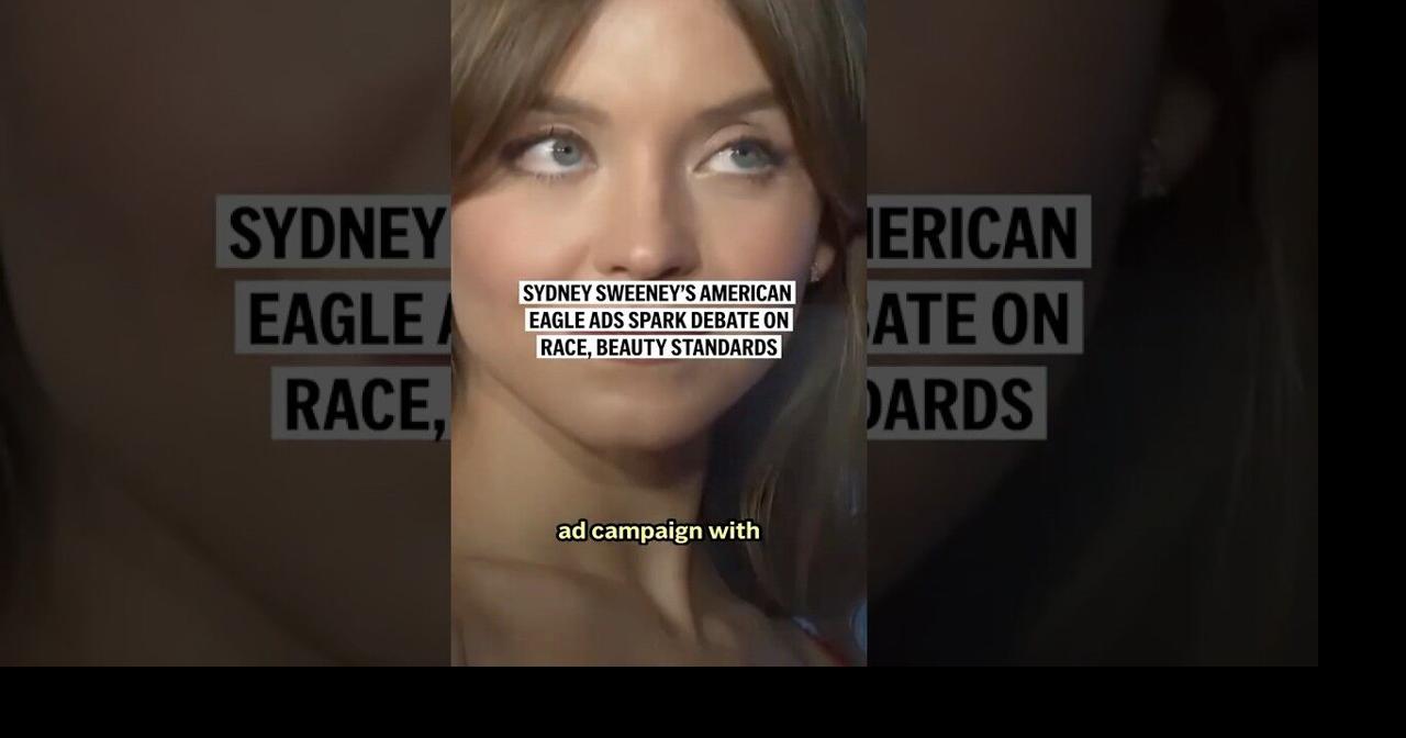 Sydney Sweeney’s American Eagle ads spark debate on race, beauty standards