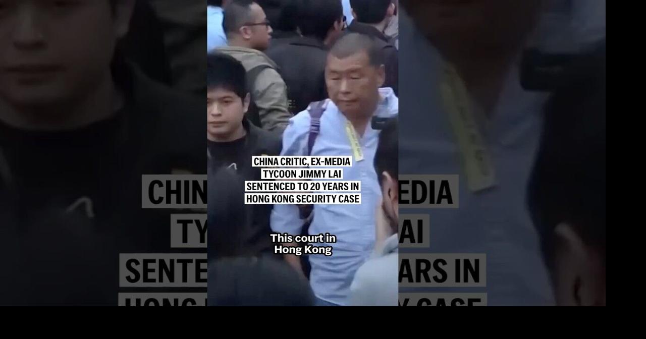 China critic, ex-media tycoon Jimmy Lai sentenced to 20 years in Hong Kong security case