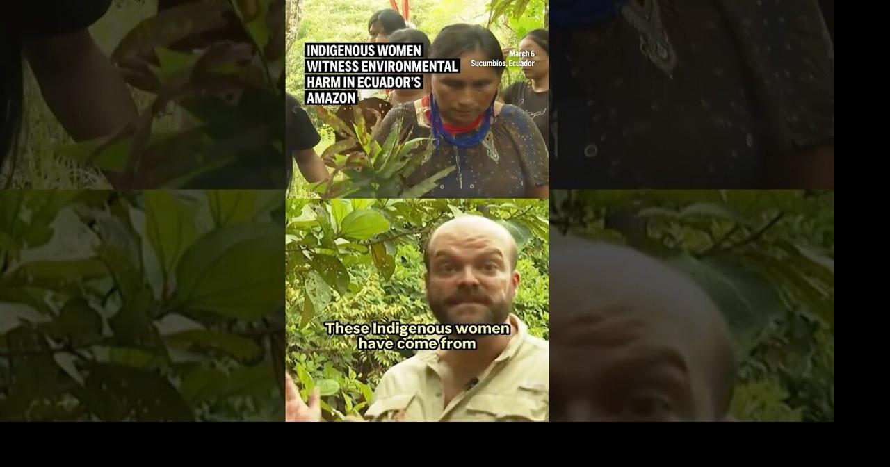 Indigenous women witness environmental harm in Ecuador’s Amazon