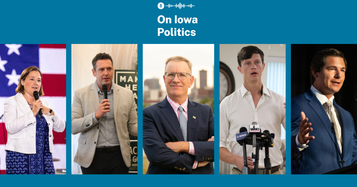 On Iowa Politics Podcast: The Latest on the Campaign Trail