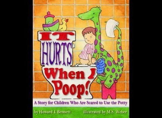 It Hurts When I Poop!: A Story for Children Who Are Scared to Use