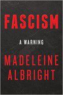 Politics/Current Events: Fascism: A Warning by Madeleine Albright