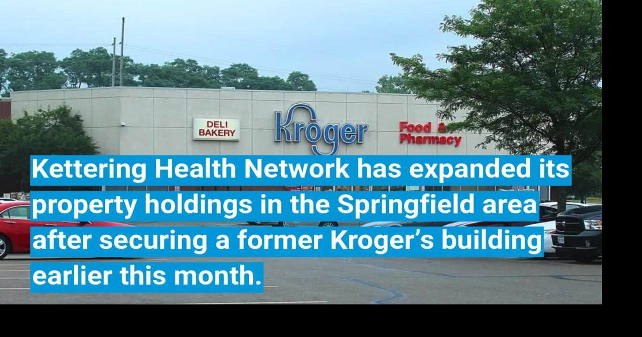 Kettering Health acquires former Springfield Kroger | Business ...